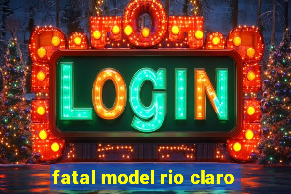 fatal model rio claro-sp